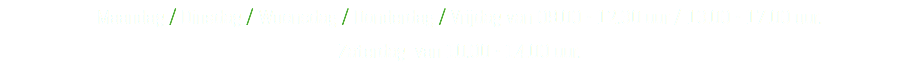 Maandag / Dinsdag / Woensdag / Donderdag / Vrijdag van 09.00 - 12.30 uur / 13.00 - 17.00 uur. Zaterdag van 10.00 - 14.00 uur.